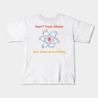 Don’t Trust Atoms (Science Pun) Kids T-Shirt
